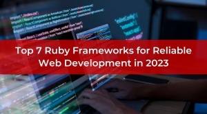 Top 7 Ruby Frameworks for Reliable Web Dеvеlopmеnt in 2023